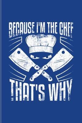 Book cover for Because I'm The Chef That's Why