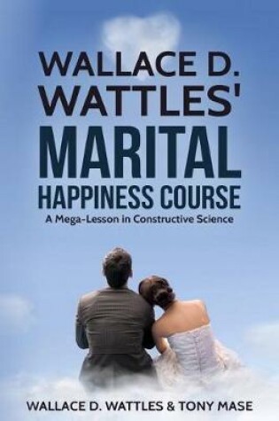 Cover of Wallace D. Wattles' Marital Happiness Course