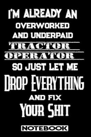 Cover of I'm Already An Overworked And Underpaid Tractor Operator. So Just Let Me Drop Everything And Fix Your Shit!