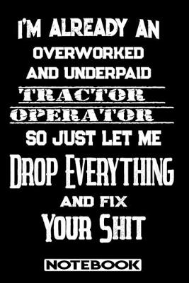 Book cover for I'm Already An Overworked And Underpaid Tractor Operator. So Just Let Me Drop Everything And Fix Your Shit!