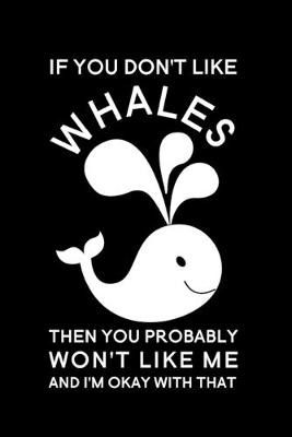 Book cover for If You Don't Like Whales Then You Probably Won't Like Me And I'm Okay With That