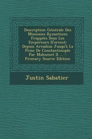 Cover of Description Generale Des Monnaies Byzantines Frappees Sous Les Empereurs D'Orient