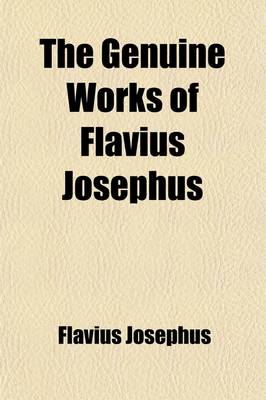 Book cover for The Genuine Works of Flavius Josephus (Volume 1); Translated by William Whiston, Containing Five Books of the Antiquities of the Jews