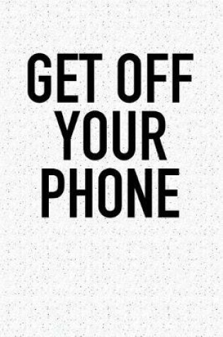 Cover of Get Off Your Phone