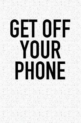 Book cover for Get Off Your Phone