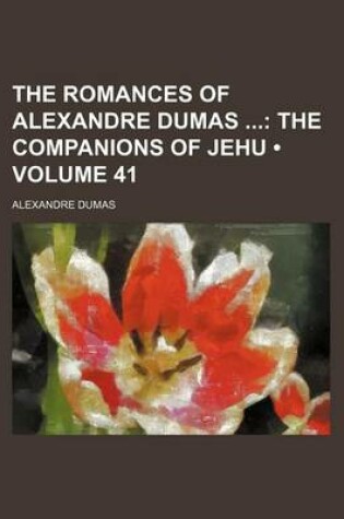 Cover of The Romances of Alexandre Dumas (Volume 41); The Companions of Jehu