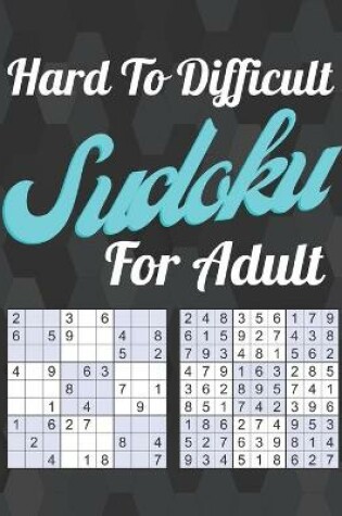 Cover of Hard To Difficult Sudoku For Adult