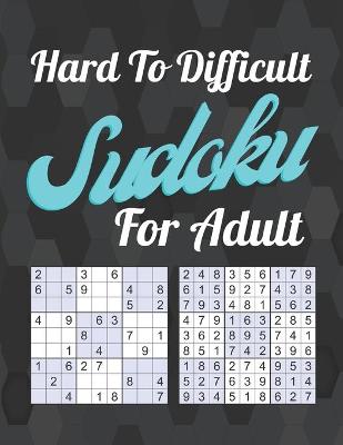 Book cover for Hard To Difficult Sudoku For Adult