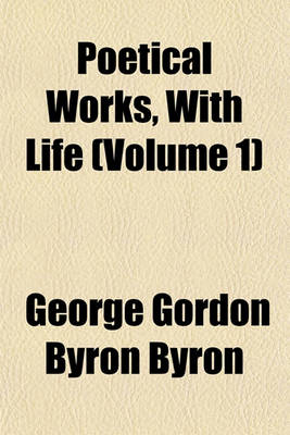 Book cover for Poetical Works, with Life (Volume 1)