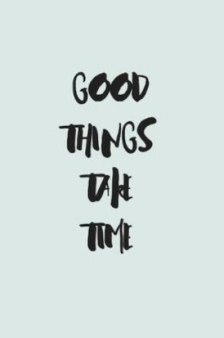 Cover of Good Things Take Time