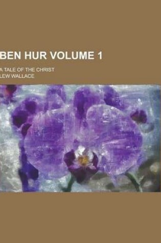 Cover of Ben Hur; A Tale of the Christ Volume 1