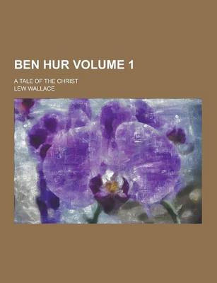 Book cover for Ben Hur; A Tale of the Christ Volume 1