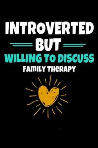 Cover of Introverted But Willing To Discuss Family Therapy