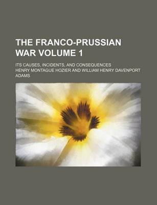 Book cover for The Franco-Prussian War Volume 1; Its Causes, Incidents, and Consequences