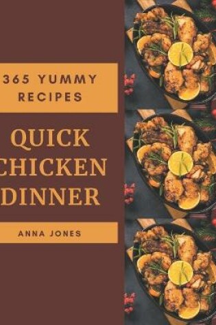 Cover of 365 Yummy Quick Chicken Dinner Recipes