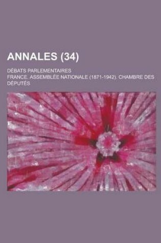 Cover of Annales; Debats Parlementaires (34 )