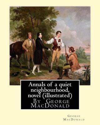 Book cover for Annals of a quiet neighbourhood, By George MacDonald, novel (illustrated)