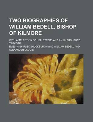 Book cover for Two Biographies of William Bedell, Bishop of Kilmore; With a Selection of His Letters and an Unpublished Treatise