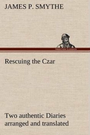 Cover of Rescuing the Czar Two authentic Diaries arranged and translated