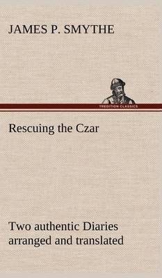 Book cover for Rescuing the Czar Two authentic Diaries arranged and translated