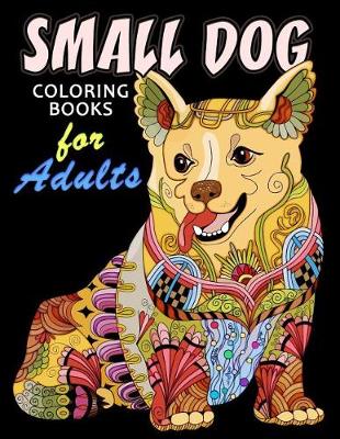 Book cover for Small Dog Coloring Book for ADULTS