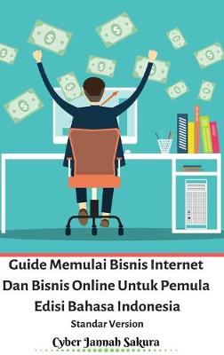 Book cover for Guide Memulai Bisnis Internet Dan Bisnis Online Untuk Pemula Edisi Bahasa Indonesia Standar Version