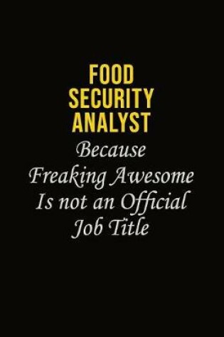 Cover of Food Security Analyst Because Freaking Asweome Is Not An Official Job Title