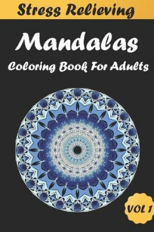 Cover of Stress Relieving Mandalas Coloring Book For Adults VOL 1