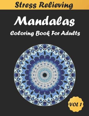 Cover of Stress Relieving Mandalas Coloring Book For Adults VOL 1