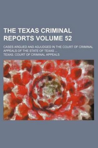 Cover of The Texas Criminal Reports Volume 52; Cases Argued and Adjudged in the Court of Criminal Appeals of the State of Texas