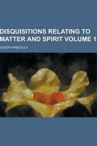 Cover of Disquisitions Relating to Matter and Spirit Volume 1