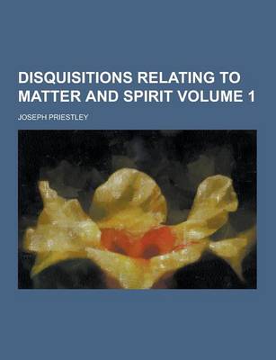 Book cover for Disquisitions Relating to Matter and Spirit Volume 1