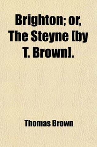 Cover of Brighton; Or, the Steyne [By T. Brown].