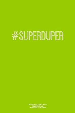 Cover of Notebook for Cornell Notes, 120 Numbered Pages, #SUPERDUPER, Lime Cover