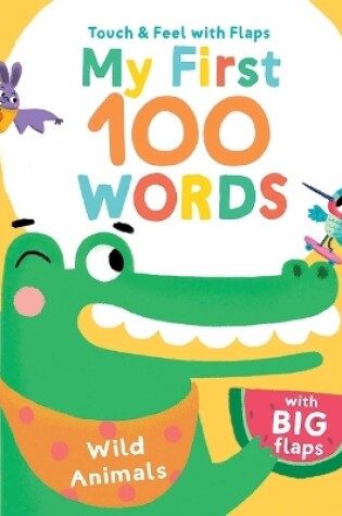 Cover of My First 100 Words Touch & Feel with Flaps - Wild Animals