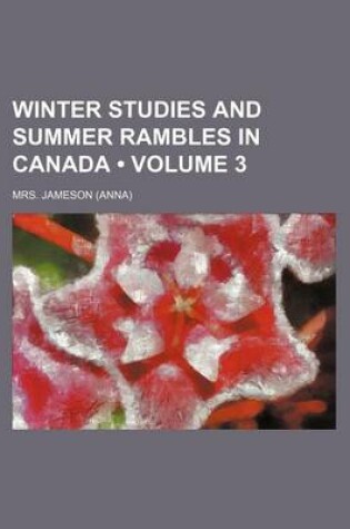 Cover of Winter Studies and Summer Rambles in Canada (Volume 3)