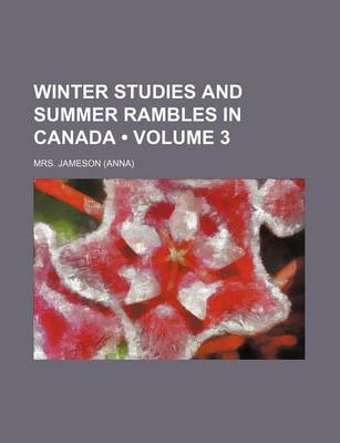 Book cover for Winter Studies and Summer Rambles in Canada (Volume 3)