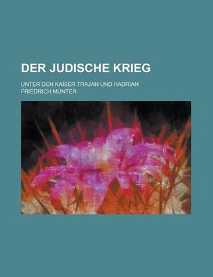 Book cover for Der Judische Krieg; Unter Den Kaiser Trajan Und Hadrian