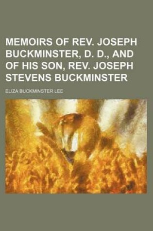 Cover of Memoirs of REV. Joseph Buckminster, D. D., and of His Son, REV. Joseph Stevens Buckminster