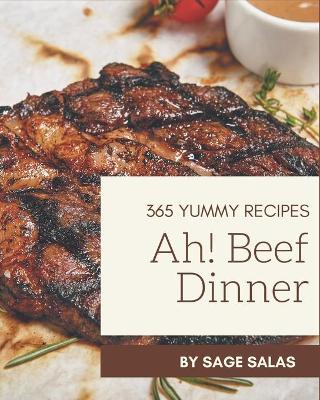 Book cover for Ah! 365 Yummy Beef Dinner Recipes