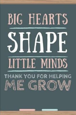 Cover of Big Hearts Shape Little Minds, Thank You For Helping Me Grow