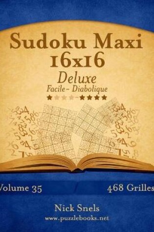 Cover of Sudoku Maxi 16x16 Deluxe - Facile à Diabolique - Volume 35 - 468 Grilles