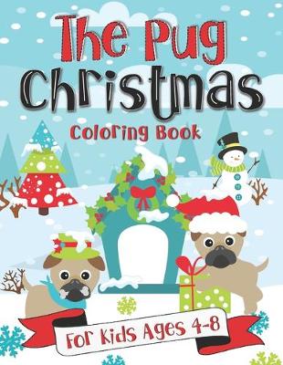 Book cover for The Pug Christmas Coloring Book for Kids Ages 4-8