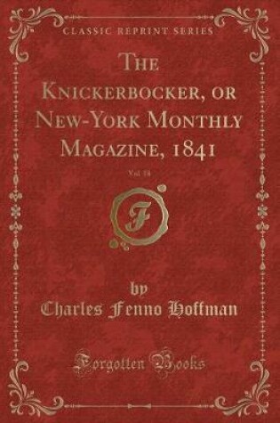 Cover of The Knickerbocker, or New-York Monthly Magazine, 1841, Vol. 18 (Classic Reprint)