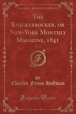 Book cover for The Knickerbocker, or New-York Monthly Magazine, 1841, Vol. 18 (Classic Reprint)