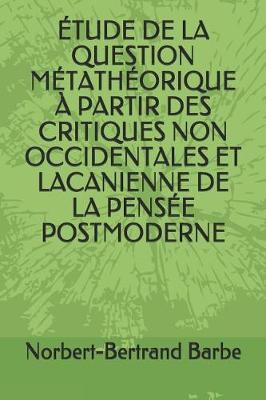 Book cover for Etude de la Question Metatheorique A Partir Des Critiques Non Occidentales Et Lacanienne de la Pensee Postmoderne