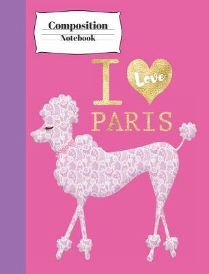 Book cover for I Love Paris Composition Notebook