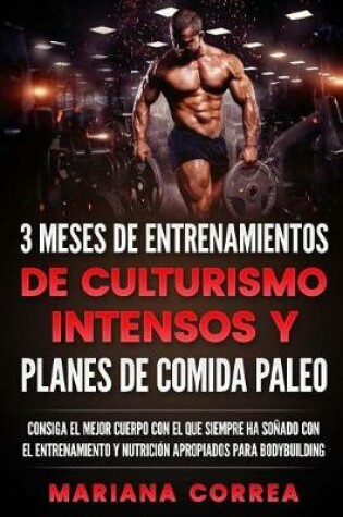 Cover of 3 Meses de Entrenamientos de Culturismo Intensos Y Planes de Comida Paleo