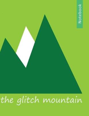 Book cover for The glitch mountain notebook