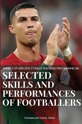 Book cover for Impact of Specific Fitness Training Programme on selected Skills and Performances of Footballers